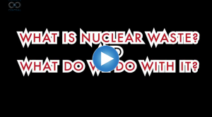 What is Nuclear Waste and What Do We Do With It?